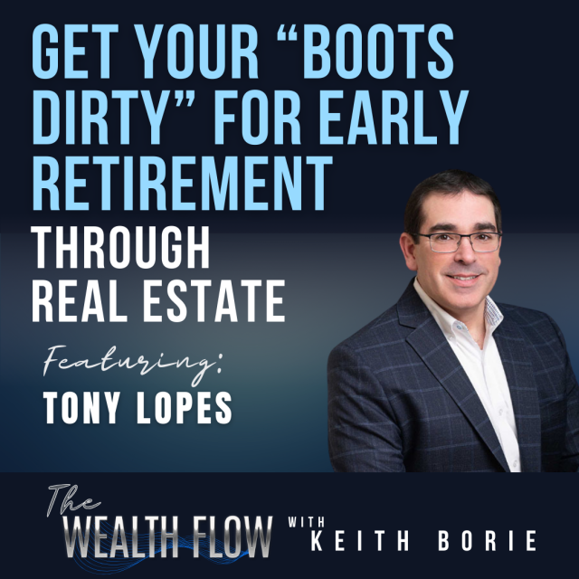 EP111: Get Your “Boots Dirty” for Early Retirement through Real Estate – Tony Lopes