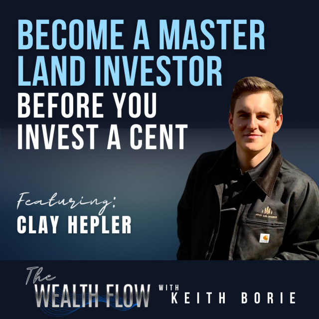 EP115: Become A Master Land Investor Before You Invest A Cent – Clay Hepler