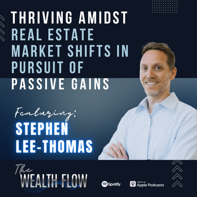 Ep17: Thriving Amidst Real Estate Market Shifts in Pursuit of Passive Gains – Stephen Lee-Thomas