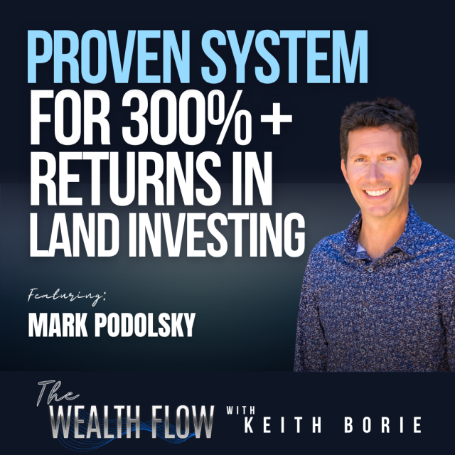 EP184: Proven System for 300% + Returns in Land Investing – Mark Podolsky