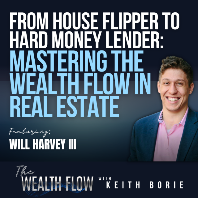 EP211: From House Flipper to Hard Money Lender: Mastering the Wealth Flow in Real Estate – Will Harvey III