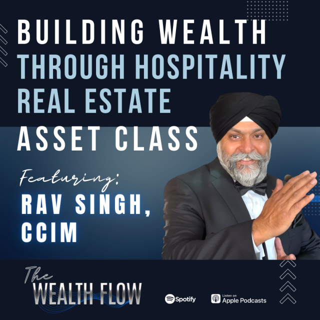 Ep22: Building Wealth Through Hospitality Real Estate Asset Class – Rav Singh, CCIM