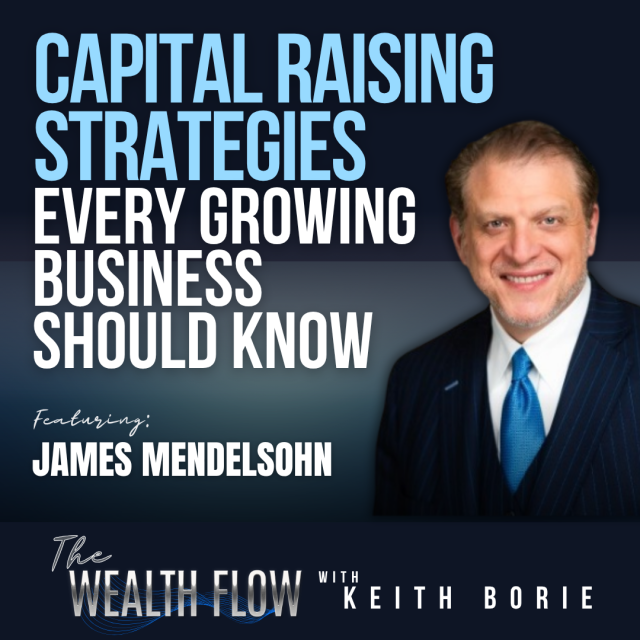 EP226: Capital Raising Strategies Every Growing Business Should Know – James Mendelson