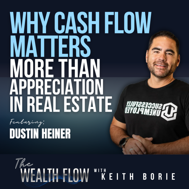 EP228: Why Cash Flow Matters More Than Appreciation in Real Estate – Dustin Heiner