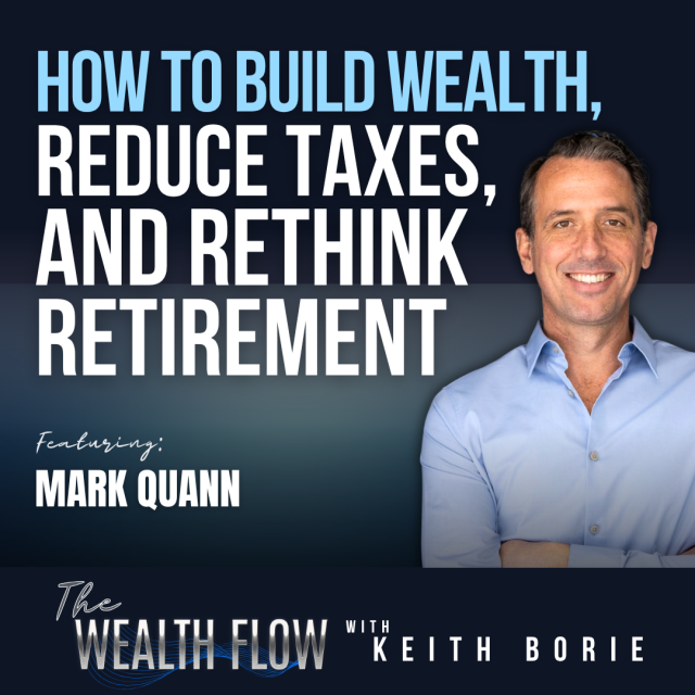 EP229: How to Build Wealth, Reduce Taxes, and Rethink Retirement – Mark Quann