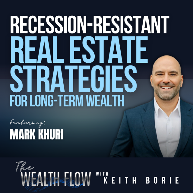 EP230: Recession-Resistant Real Estate Strategies for Long-Term Wealth – Mark Khuri