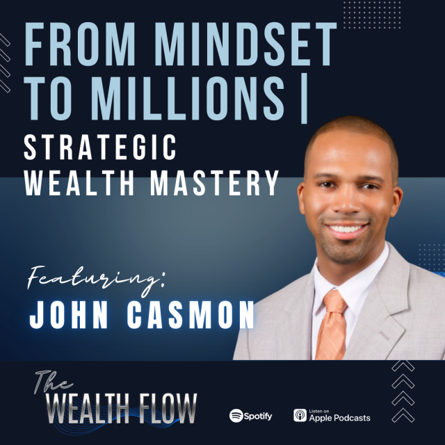 Ep27: From Mindset to Millions | Strategic Wealth Mastery – John Casmon