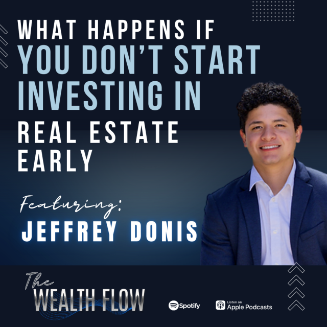 Ep29: What Happens If You Don’t Start Investing in Real Estate Early – Jeffrey Donis