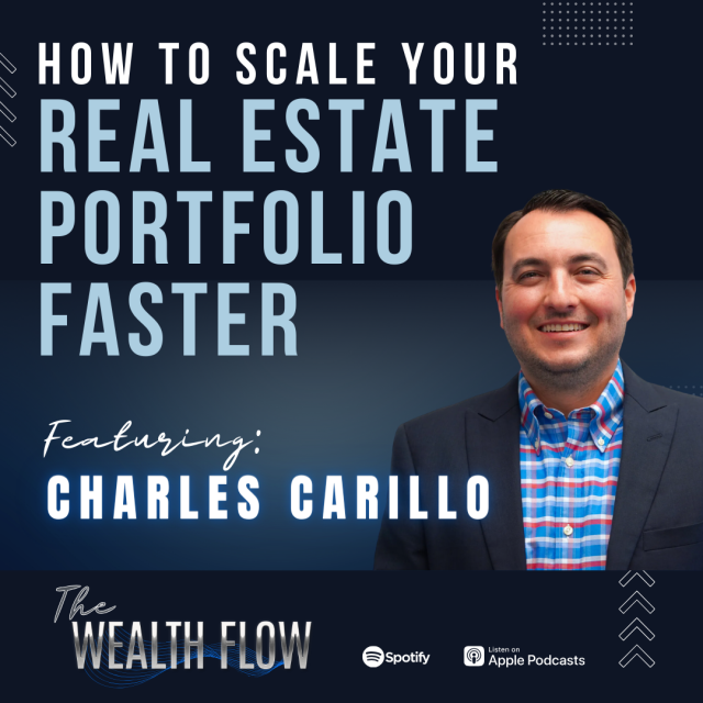 Ep30: How To Scale Your Real Estate Portfolio Faster – Charles Carillo
