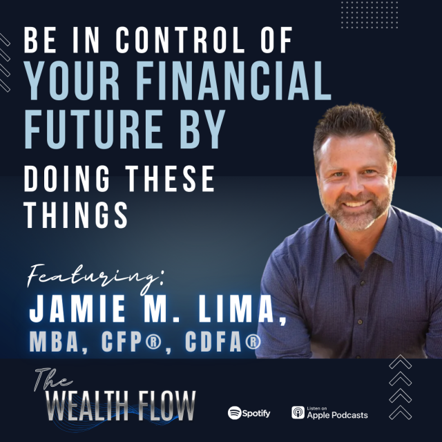 Ep31: Be In Control of Your Financial Future By Doing These Things – Jamie M. Lima, MBA, CFP, CDFA