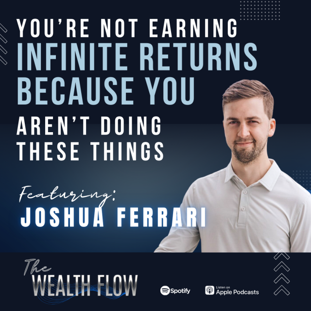 Ep32: You’re Not Earning Infinite Returns Because You Aren’t Doing These Things – Joshua Ferrari