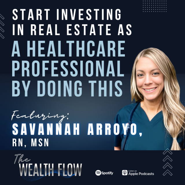 Ep36: Start Investing in Real Estate as a Healthcare Professional by Doing This – Savannah Arroyo, RN, MSN