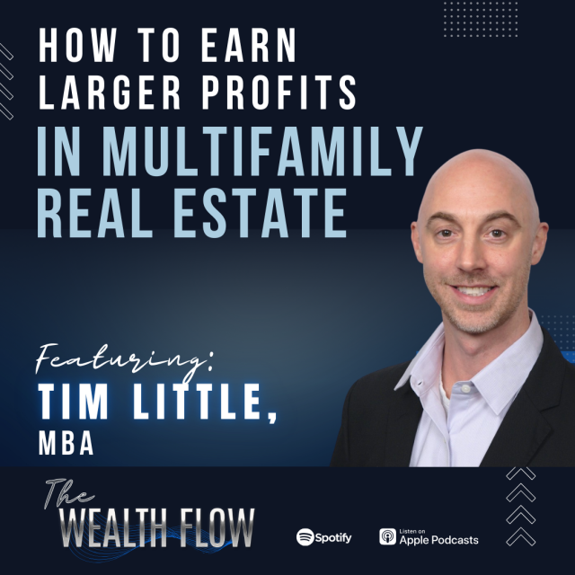 Ep37: How To Earn Larger Profits in Multifamily Real Estate – Tim Little, MBA