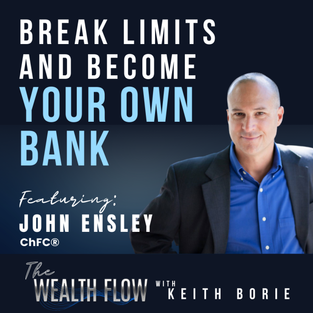Ep42: Break Limits and Become Your Own Bank – John Ensley, ChFC