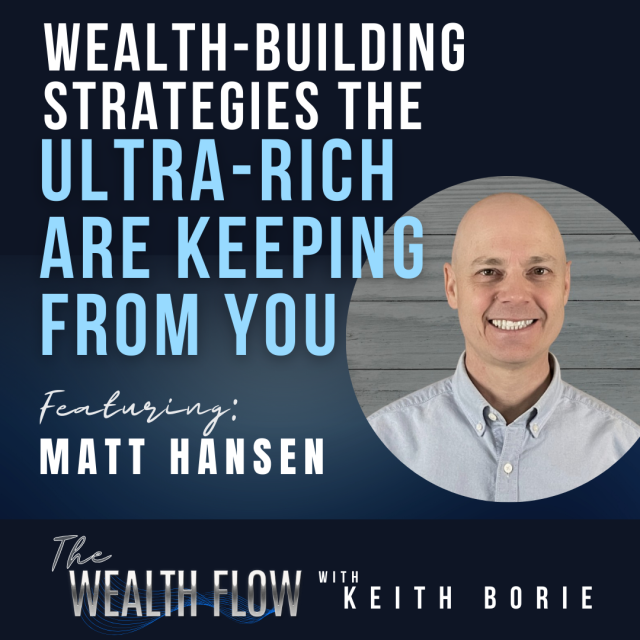 EP50: Wealth-Building Strategies the Ultra-Rich Is Keeping From You – Matt Hansen