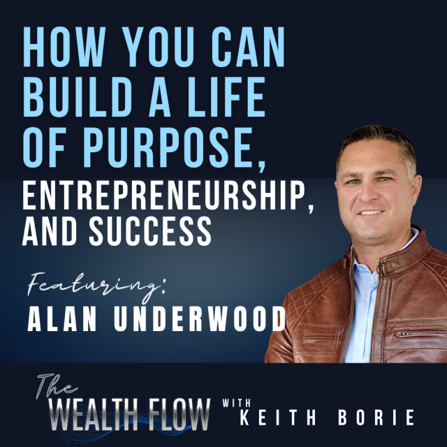 EP53: How You Can Build a Life of Purpose, Entrepreneurship, and Success – Alan Underwood