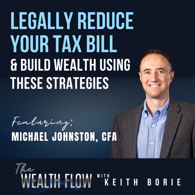 EP81: Legally Reduce Your Tax Bill and Build Wealth Using These Strategies – Michael Johnston, CFA