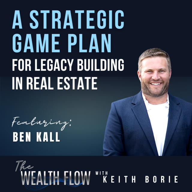EP86: A Strategic Game Plan for Legacy Building in Real Estate – Ben Kall