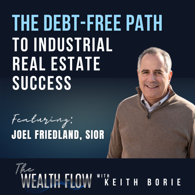 EP88: The Debt-Free Path to Industrial Real Estate Success – Joel Friedland, SIOR