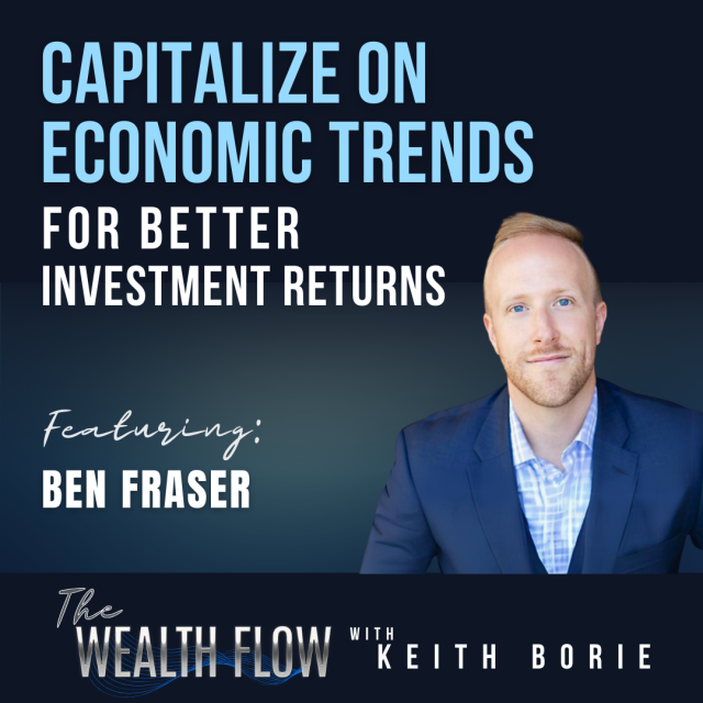 EP95: Capitalize on Economic Trends for Better Investment Returns – Ben Fraser